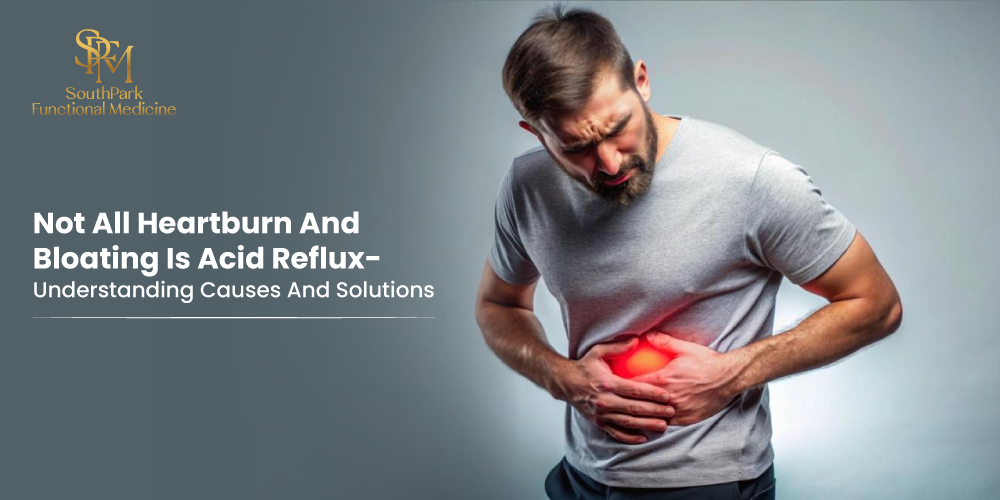 Not All Heartburn and Bloating is Acid Reflux – Understanding Causes and Solutions