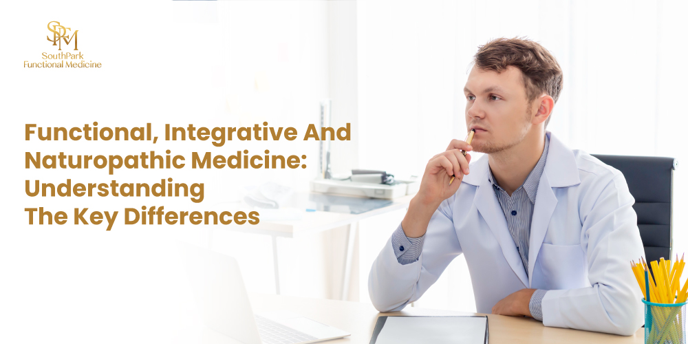 Functional, Integrative, and Naturopathic Medicine: Understanding the Key Differences